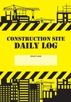 Construction Site Daily Log: Construction Superintendent Daily Log Book | Jobsite Project Management Report, Site Book, Labourer Notebook Diary, Tasks, Schedules 1674623240 Book Cover