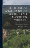 Lehrbuch Der Anwendung Der Mechanik Auf Maschinen, Volume 1... 1019349271 Book Cover