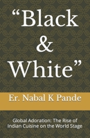 “Black & White”: Global Adoration: The Rise of Indian Cuisine on the World Stage B0CFCVS1K2 Book Cover