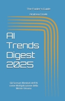 AI Trends : Gli Scenari Illimitati dell'AI come Moltiplicazione della Mente Umana: Un Viaggio Visionario nel Futuro dell'Intelligenza Artificiale (The Fooler's Guide) (Italian Edition) B0FGXX6B9R Book Cover