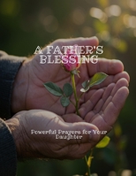 A FATHER'S BLESSING Powerful Prayers for Your Daughter B0FGNX8N9Y Book Cover