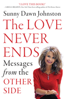 The Love Never Ends: Messages from the Other Side 1938289358 Book Cover