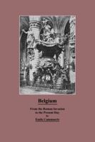 Belgium From the Roman Invasion to the Present Day 1636007139 Book Cover