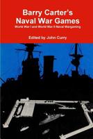 Barry Carter's Naval War Games: World War I and World War II Naval Wargaming 0244151180 Book Cover