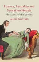 Science, Sexuality and Sensation Novels: Pleasures of the Senses 0230203167 Book Cover