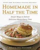 Homemade in Half the Time: Over 200 Easy and Delicious Recipes for Everyday 1594863652 Book Cover