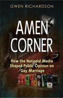 Amen Corner: How the National Media Shaped Public Opinion on Gay Marriage 0980025001 Book Cover