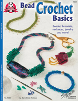 Bead Crochet Basics- Beaded Bracelets, Necklaces, Jewelry and More! (Design Originals No. 5224)
