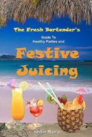 The Fresh Bartender's: A Guide To Healthy Parties And Festive Juicing 0977485846 Book Cover