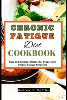 Chronic Fatigue Diet Cookbook: Easy and Delicious Recipes for People with Chronic Fatigue Syndrome B0C5PK12FP Book Cover