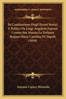 In Confutazione Degli Errori Storici E Politici Da Luigi Angeloni Esposti Contro Sua Maesta La Defunta Regina Maria Carolina Di Napoli (1830) 1120422825 Book Cover