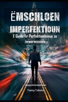 ËMSCHLOEN IMPERFEKTIOUN: E Guide fir Perfektionismus ze iwwerwannen B0C2RYNC5R Book Cover