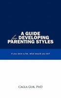 A Guide for Developing Parenting Styles: If You Were S/He, What Would You Do? 1426954743 Book Cover
