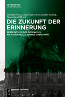 Die Zukunft der Erinnerung: Perspektiven des Gedenkens an die Verbrechen des Nationalsozialismus und die Shoah 3110710560 Book Cover