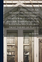 Effects of Air Movement, Inversions and Other External Heat Sources on Plant and Air Temperatures in Relation to Cold and Frost Injury of Plants 101473780X Book Cover