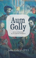 Aum Golly: Poems on Humanity by an Artificial Intelligence 9527397235 Book Cover