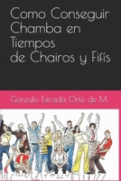 Como Conseguir Chamba en Tiempos de Chairos y Fifis 1790325692 Book Cover