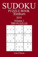 300 Medium Sudoku Puzzle Book - 2018 1986491897 Book Cover