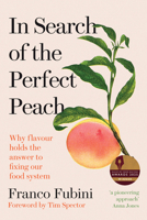 In Search of the Perfect Peach: Why flavour holds the answer to fixing our food system 1915294290 Book Cover