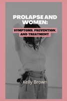 PROLAPSE AND WOMEN: Symptoms, Prevention, and Treatment B0CKCYMV9K Book Cover