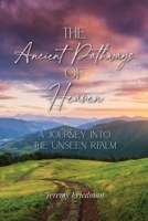 Ancient Pathways of Heaven : A Journey into the Unseen Realm 1962808009 Book Cover