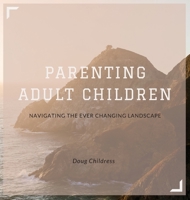Parenting Adult Children: Navigating the Ever Changing Landscape 0991067622 Book Cover
