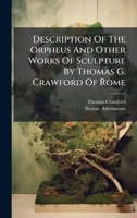 Description Of The Orpheus And Other Works Of Sculpture By Thomas G. Crawford Of Rome 1024307492 Book Cover