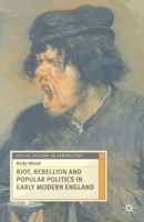 Riot, Rebellion and Popular Politics in Early Modern England 0333637615 Book Cover