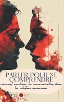 Parler pour se comprendre: comment améliorer la communication dans les relations amoureuses B0BV1GLD6M Book Cover