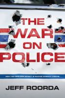 The War on Police: How the Ferguson Effect is Making America Unsafe 1944229523 Book Cover