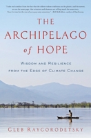 The Archipelago of Hope: Wisdom and Resilience from the Edge of Climate Change 1681779056 Book Cover