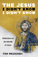 The Jesus I Didn't Know I Didn't Know: Reflections on the Identity of Jesus 1666708771 Book Cover