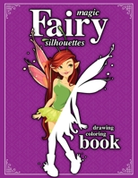 Magic Fairy Silhouettes: Drawing Coloring Book B08B7H3MFK Book Cover