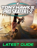 Tony Hawk's Pro Skater 1 + 2 : LATEST GUIDE: The Complete Guide, Walkthrough, Tips and Hints to Become a Pro Player null Book Cover