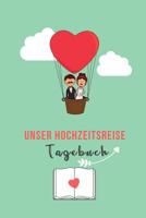 Unser Hochzeitsreise Tagebuch: A5 52 Wochen Kalender f�r wundersch�ne Erinnerungen an die Flitterwochen! - Hochzeitsgeschenk - Reisetagbuch - Flitterwochentagebuch - Hochzeitsreise - Hochzeit 1079415467 Book Cover