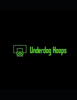 Underdog Hoops: A basketball coaches guide for success B0858TT49P Book Cover
