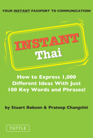 Instant Thai: How to Express 1,000 Different Ideas With Just 100 Key Words and Phrases (Instant Phrasebook) 0804845964 Book Cover