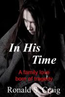 In His Time: A Family Love Born of Tragedy 1519762887 Book Cover