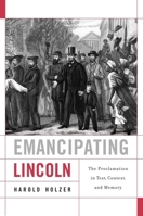 Emancipating Lincoln: The Proclamation in Text, Context, and Memory 0674064402 Book Cover