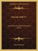 Das Jahr 1848 V1: Geschichte Der Wiener Revolution (1872) 1160723877 Book Cover