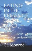 Eating in the Presence of the LORD: King~Creator~Savior 1720197245 Book Cover