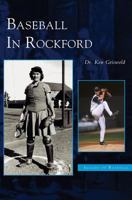 Baseball in Rockford 1531614809 Book Cover