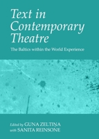 Text in Contemporary Theatre: The Baltics Within the World Experience 1443843253 Book Cover