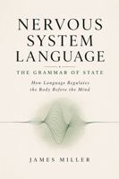 Nervous System Language - The Grammar of State: How Language Regulates the Body Before the Mind B0GZ79H152 Book Cover