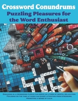 Crossword Conundrums: Puzzling Pleasures for the Word Enthusiast: Word Adventures Await: Engaging Crossword Puzzles for Young Minds B0CQ3M9LQZ Book Cover