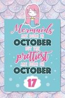 Mermaids Are Born In October But The Prettiest Are Born On October 17: Cute Blank Lined Notebook Gift for Girls and Birthday Card Alternative for Daughter Friend or Coworker B07Y4MWPW1 Book Cover