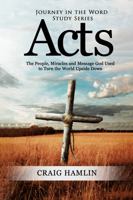 Acts: The People, Miracles and Message God Used to Turn the World Upside Down (Journey in the Word Study Series) 1960757563 Book Cover