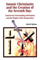 Satanic Christianity and the Creation of the Seventh Day 1434992802 Book Cover