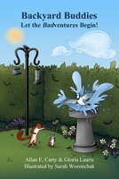 Backyard Buddies: Let the Badventures Begin! B0BPL1XSNC Book Cover