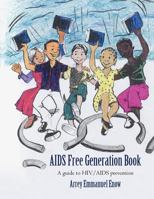 AIDS Free Generation Book: A Guide to HIV /AIDS Prevention 1477240489 Book Cover